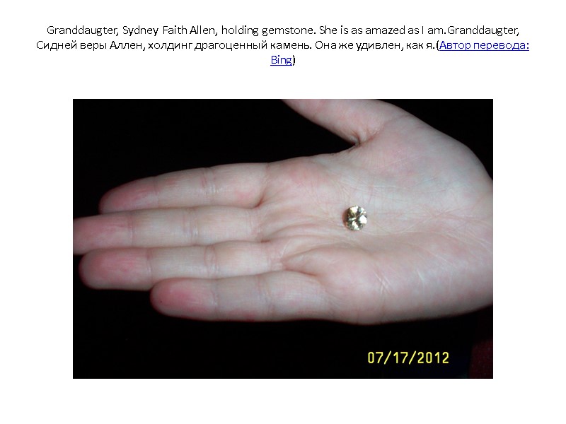 Granddaugter, Sydney Faith Allen, holding gemstone. She is as amazed as I am.Granddaugter, 